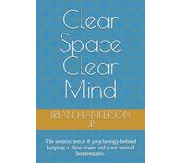 Clear Space Clear Mind: The neuroscience & psychology behind keeping a clean room and your mental homeostasis.