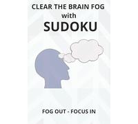 Clear the Brain Fog with Sudoku Puzzle book: Sudoku Puzzles to Clear Brain Fog | Clear Your Mind. Challenge Your Brain. Destress | 6x9 Inches, 110 Pages | 50 + Puzzles | Solutions Included