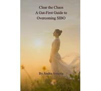 Clear the Chaos: A Gut-First Guide to Overcoming SIBO