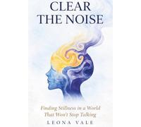 CLEAR THE NOISE: Finding Stillness in a World That Won't Stop Talking