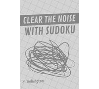 Clear The Noise With Sudoku: 170 Medium Level Sudoku Puzzles to Declutter the Mind, Improve Focus, Sharpen Logical Thinking, Reduce Stress, and Restore Mental Clarity