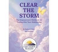 Clear the Storm: The Empowerment Workbook for Healing After Toxic Relationships