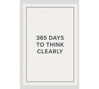 Clear Thinking in 365 Days: One page a day to sharpen your mind and improve your decisions.
