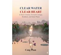 CLEAR WATER - CLEAR HEART: A Teen’s Journey Toward Courage, Kindness, and Inner Peace