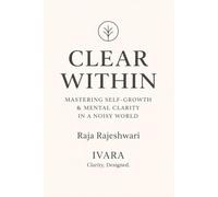 Clear Within: Mastering Self-Growth & Mental Clarity in a Noisy World