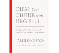 Clear Your Clutter with Feng Shui (Revised and Updated): Free Yourself from Physical, Mental, Emotional, and Spiritual Clutter Forever