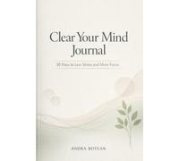 Clear Your Mind Journal - 30 Days to Less Stress and More Focus