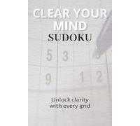 Clear Your Mind Sudoku Puzzle Book: Mental Fitness for a Peaceful Mind: Wash Away Clutter for Sharper Focus | 6x9, 110 Pages | 50+ Puzzles and Inspiring Quotes | Solutions Included