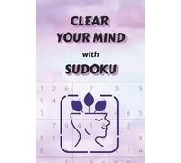 Clear Your Mind with Sudoku Puzzle Book: Clear Your Mind with Sudoku Puzzle Book | Help Clear and Calm the Mind, Relax and Focus | Large Print, 6x9 Inches, 110 Pages | 50+ Puzzles | Solutions Included