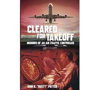 Cleared for Takeoff: Memoirs of an Air Traffic Controller