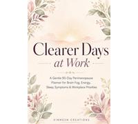 Clearer Days at Work: A Gentle 90-Day Perimenopause Planner for Brain Fog, Energy, Sleep, Symptoms & Workplace Priorities - Undated Daily Planner with ... Prep, Trigger Tracking & Weekly Reviews