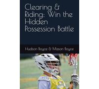 Clearing & Riding: Win the Hidden Possession Battle: 14 (Boyce Bros Lacrosse Academy™ Series)