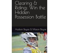 Clearing & Riding: Win the Hidden Possession Battle (Boyce Bros Lacrosse Academy™ Series)