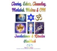 Clearing, Schutz, Channeling, Merkabah, Mudras und OM Symbol: Invokation und Ritual-Techniken