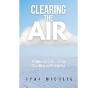 CLEARING THE AIR: A Smoker’s Guide to Quitting with Vaping