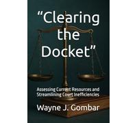 “Clearing the Docket”: Assessing Current Resources and Streamlining Court Inefficiencies