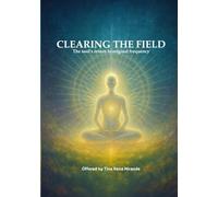 Clearing the Field: The soul's return to original frequency (The Trilogy of Soul Remembrance)