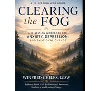 Clearing the Fog: A 12-Session Workbook for Anxiety, Depression, and the Emotions That Drive Both