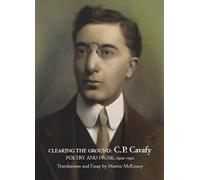 Clearing the Ground: C P Cavafy, Poetry & Prose, 1902-1911