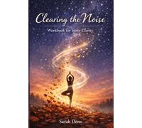 Clearing the Noise: Workbook for Inner Clarity (Living Without the Noise)