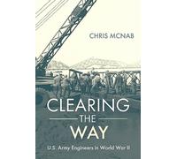 Clearing the Way: U.S. Army Engineers in World War II