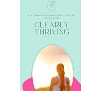 Clearly Thriving: Restoring your mind, body, and spirit with an alcohol-free lifestyle, a sober journal for women