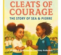 Cleats of Courage: The Story of Sea & Pierre (Sea and Pierre)