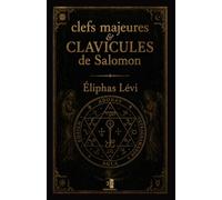 Clefs Majeures et Clavicules de Salomon: Édition augmentée