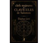Clefs Majeures et Clavicules de Salomon: Édition augmentée