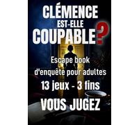 Clémence est-elle coupable ?: Escape book d'enquête pour adultes - 13 jeux, 3 fins possibles, c'est vous qui jugez | Tome 4