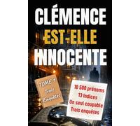 Clémence est-elle innocente ?: 3 enquêtes, 10 500 prénoms, 13 indices, 1 seul coupable par enquête (L'Affaire Clémence (4 livres))