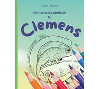 CLEMENS - Mein tierisches Malbuch für Kinder ab 8 Jahren personalisiert: 30 spannende Tiermotive & Buchstaben zum Ausmalen | Für kreative Kinder und ... (Julia Edition - Personalisierte Malbücher)