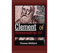 Clement of Alexandria: III: Early Church Fathers