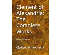 Clement of Alexandria: The Complete Works