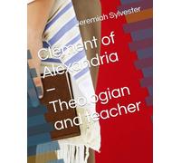 Clement of Alexandria - Theologian and teacher