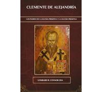 Clemente de Alejandría: Los Padres de la Iglesia Primitiva y la Iglesia Primitiva (Los Padres de la Iglesia y la serie sobre la Iglesia primitiva)