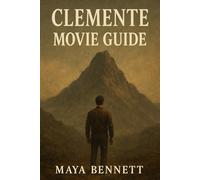 CLEMENTE MOVIE GUIDE: The Untold Journey Behind the Film, the Characters, and the Myth of Clemente