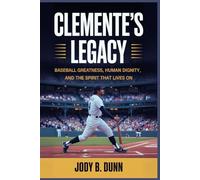Clemente’s Legacy: Baseball Greatness, Human Dignity, and the Spirit That Lives On