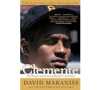 Clemente: La pasión y la gracia del último héroe del béisbol