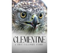 Clementine A True Falconry Story