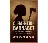 Clementine Barnabet: The Complete Biography of a Forgotten Killer