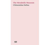 Clémentine Deliss: The Metabolic Museum: The Metabolic Museum (Hatje Cantz Text)