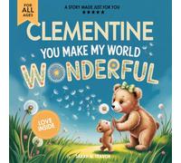 Clementine You Make My World Wonderful: Personalized Children’s Bedtime Story Book for Babies & Kids - A Custom Name Story Gift