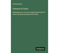 Clemenza di Valois: Melodramma in tre atti da rappresentarsi nell'I. R. Teatro alla Scala la primavera del 1842