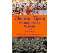 Clemson Tigers Championship Seasons 2025: Before the beginning of football to the Dabo Swinney Championship era