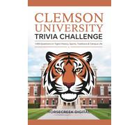 Clemson University Trivia Challenge: 1,000 Questions on Tigers History, Sports, Traditions & Campus Life (University Series)