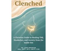 Clenched: A Christian Guide to Healing TMJ, Headaches, and Anxiety from the Inside Out