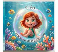 Cléo et le Secret de la Bulle Bleue: Une aventure sous-marine magique pour découvrir les merveilles de l'océan | Album illustré pour enfants de 3 à 6 ans