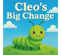 Cleo’s Big Change: A Story About Growing Up, Changing, and Becoming Something Beautiful