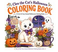 Cleo the Cat’s Halloween Coloring Book: A Cute & Cozy Animal Halloween Coloring Book with Pumpkins, Flowers, Friendly Ghosts, Bats, and Not-So-Scary Fall Fun